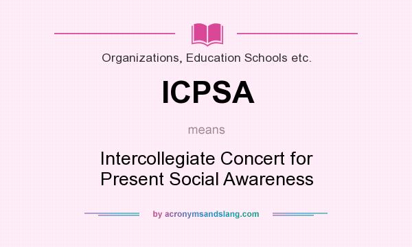 What does ICPSA mean? It stands for Intercollegiate Concert for Present Social Awareness