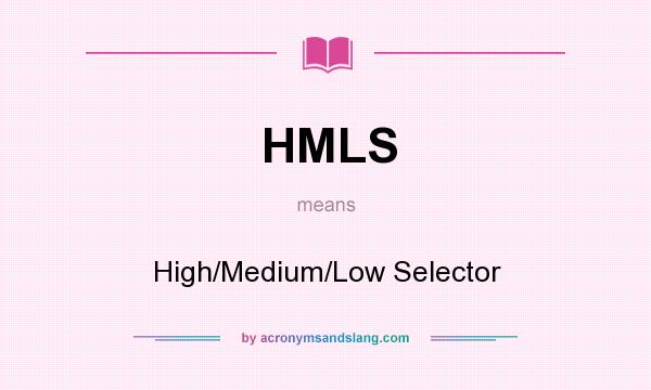 What does HMLS mean? It stands for High/Medium/Low Selector