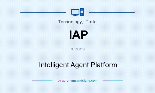 What does IAP mean? It stands for Intelligent Agent Platform