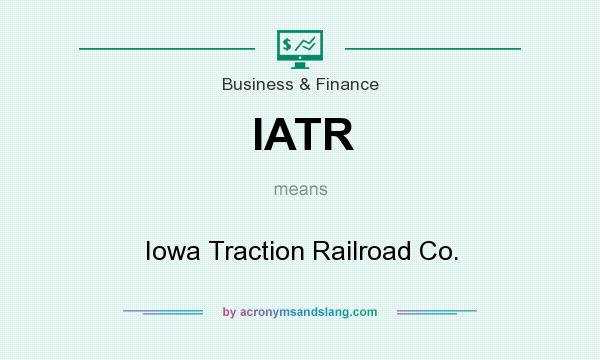 What does IATR mean? It stands for Iowa Traction Railroad Co.