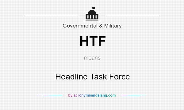 What does HTF mean? It stands for Headline Task Force