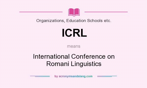 What does ICRL mean? It stands for International Conference on Romani Linguistics