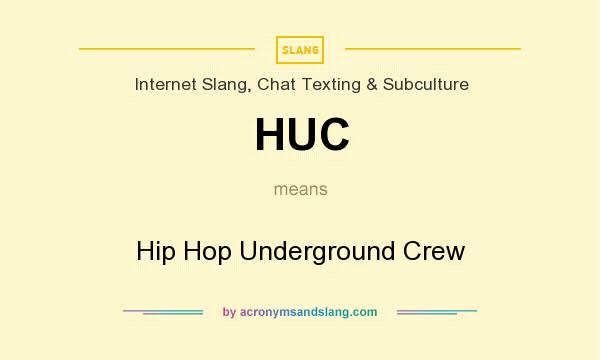 What does HUC mean? It stands for Hip Hop Underground Crew