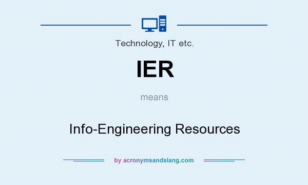 What does IER mean? It stands for Info-Engineering Resources