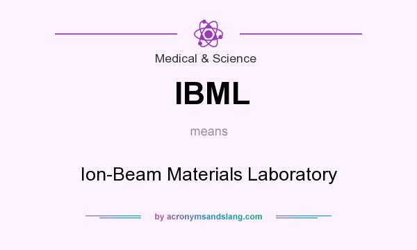 What does IBML mean? It stands for Ion-Beam Materials Laboratory