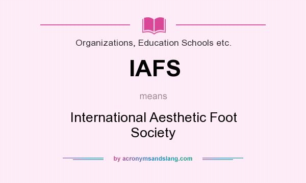 What does IAFS mean? It stands for International Aesthetic Foot Society