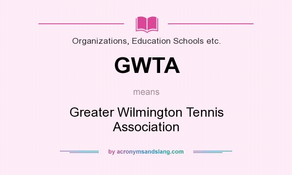 What does GWTA mean? It stands for Greater Wilmington Tennis Association