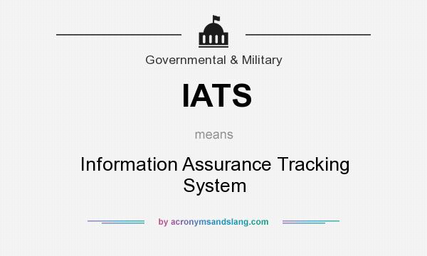 What does IATS mean? It stands for Information Assurance Tracking System