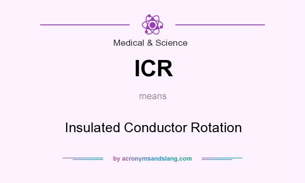 What does ICR mean? It stands for Insulated Conductor Rotation