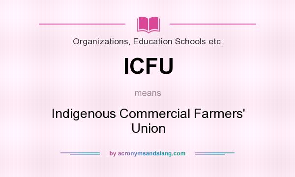 What does ICFU mean? It stands for Indigenous Commercial Farmers` Union