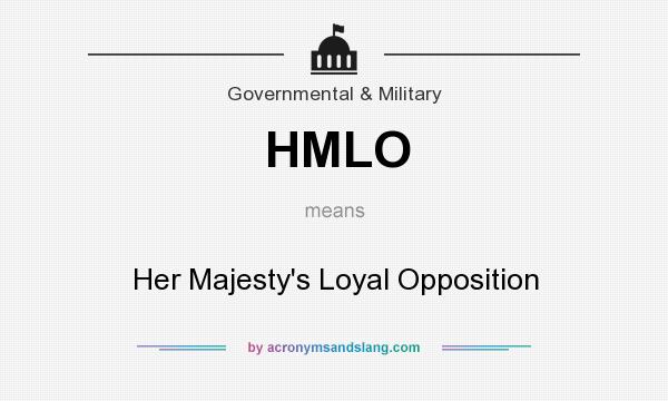 What does HMLO mean? It stands for Her Majesty`s Loyal Opposition