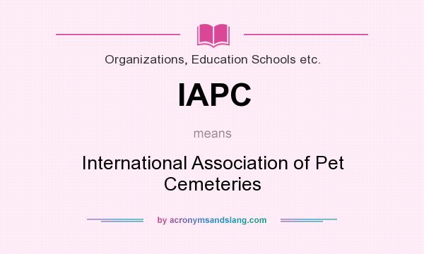 What does IAPC mean? It stands for International Association of Pet Cemeteries