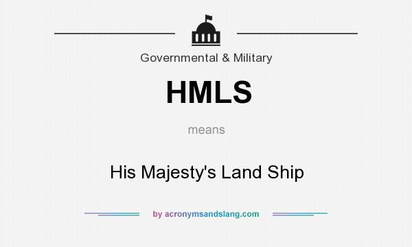 What does HMLS mean? It stands for His Majesty`s Land Ship