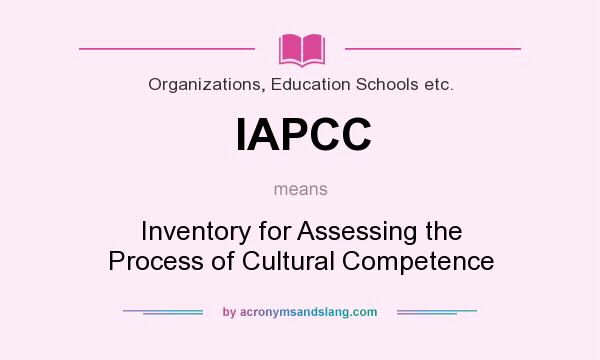 What does IAPCC mean? It stands for Inventory for Assessing the Process of Cultural Competence