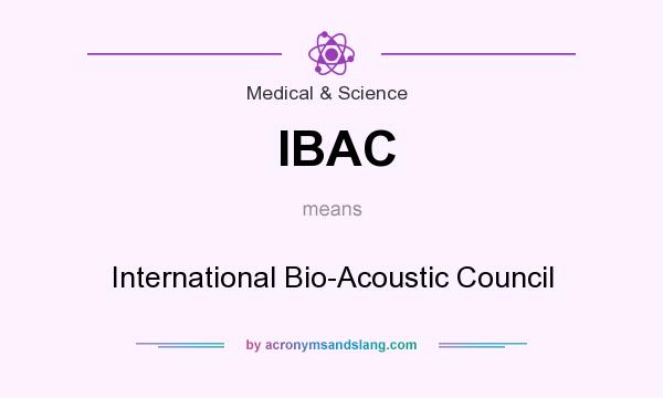 What does IBAC mean? It stands for International Bio-Acoustic Council