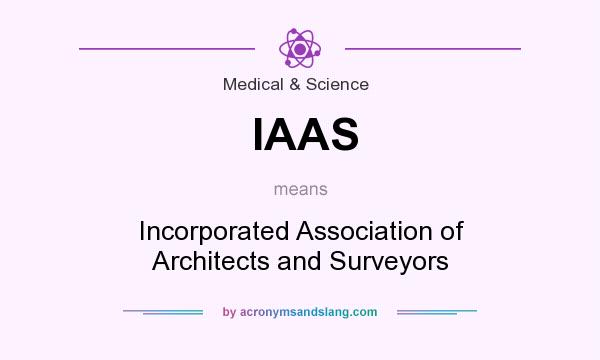 What does IAAS mean? It stands for Incorporated Association of Architects and Surveyors