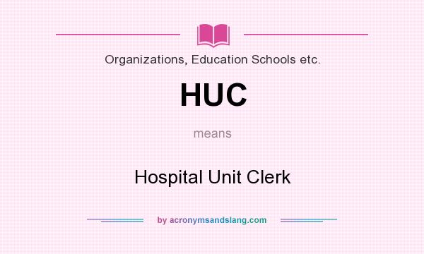 What does HUC mean? It stands for Hospital Unit Clerk