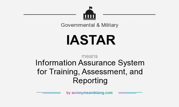 What does IASTAR mean? It stands for Information Assurance System for Training, Assessment, and Reporting