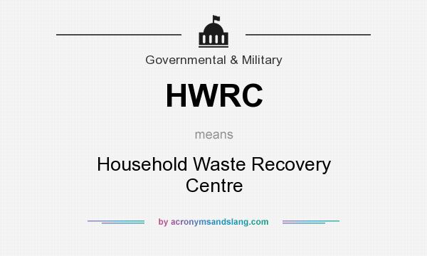 What does HWRC mean? It stands for Household Waste Recovery Centre