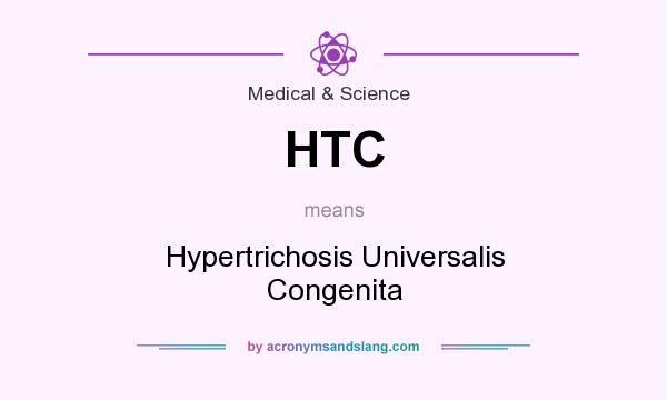 What does HTC mean? It stands for Hypertrichosis Universalis Congenita