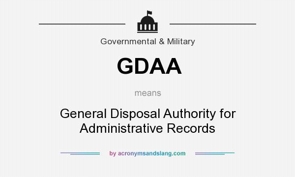 What does GDAA mean? It stands for General Disposal Authority for Administrative Records