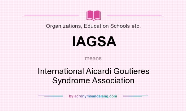 What does IAGSA mean? It stands for International Aicardi Goutieres Syndrome Association