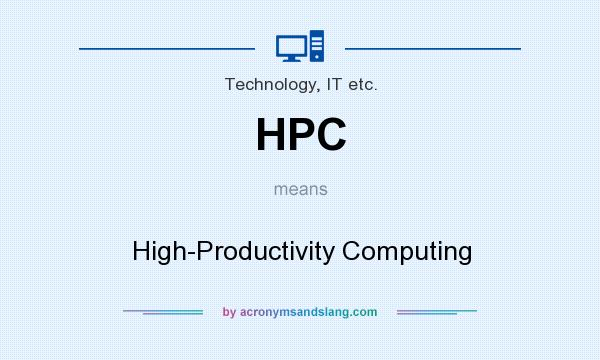 What does HPC mean? It stands for High-Productivity Computing