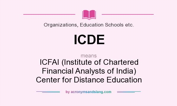 What does ICDE mean? It stands for ICFAI (Institute of Chartered Financial Analysts of India) Center for Distance Education