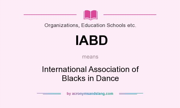 What does IABD mean? It stands for International Association of Blacks in Dance