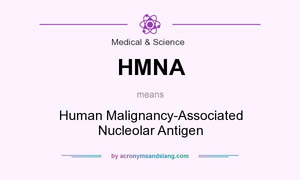 What does HMNA mean? It stands for Human Malignancy-Associated Nucleolar Antigen