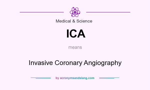 What does ICA mean? It stands for Invasive Coronary Angiography