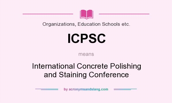 What does ICPSC mean? It stands for International Concrete Polishing and Staining Conference