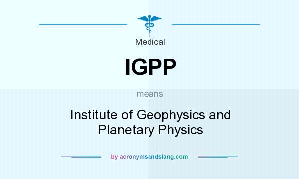 What does IGPP mean? It stands for Institute of Geophysics and Planetary Physics