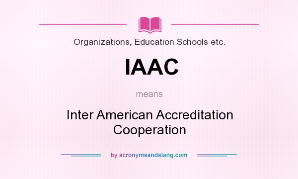 What does IAAC mean? It stands for Inter American Accreditation Cooperation