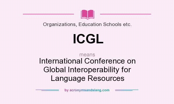 What does ICGL mean? It stands for International Conference on Global Interoperability for Language Resources