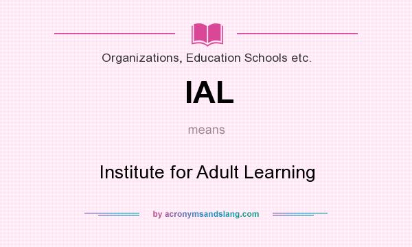 What does IAL mean? It stands for Institute for Adult Learning