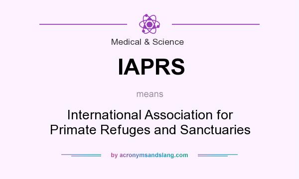 What does IAPRS mean? It stands for International Association for Primate Refuges and Sanctuaries