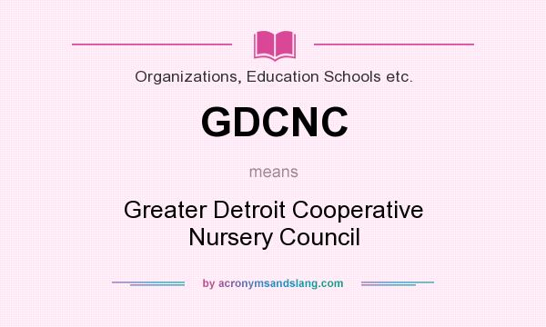 What does GDCNC mean? It stands for Greater Detroit Cooperative Nursery Council