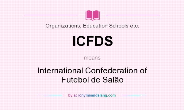 What does ICFDS mean? It stands for International Confederation of Futebol de Salão