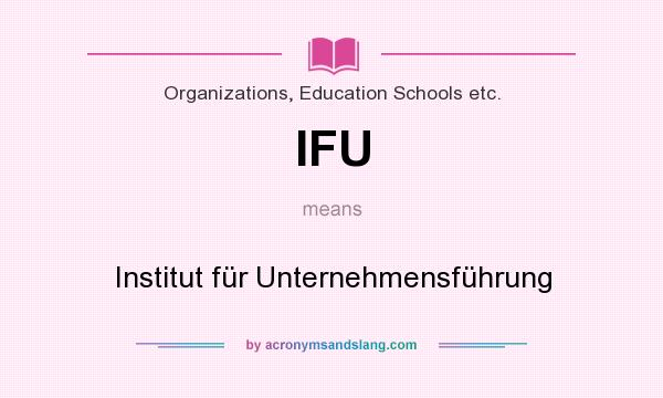 What does IFU mean? It stands for Institut für Unternehmensführung