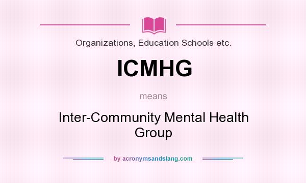 What does ICMHG mean? It stands for Inter-Community Mental Health Group