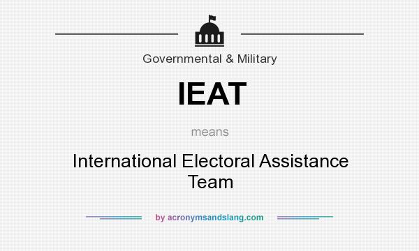 What does IEAT mean? It stands for International Electoral Assistance Team