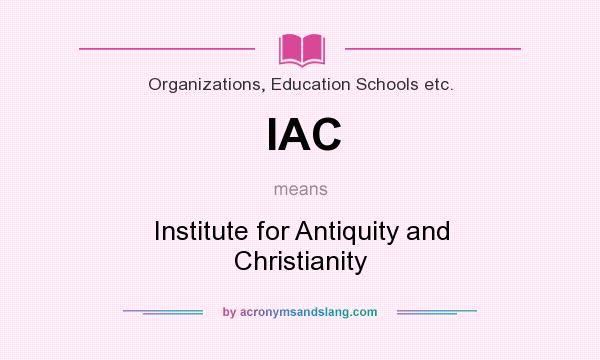 What does IAC mean? It stands for Institute for Antiquity and Christianity