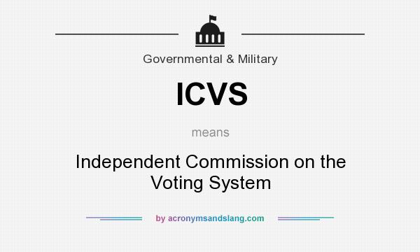 What does ICVS mean? It stands for Independent Commission on the Voting System
