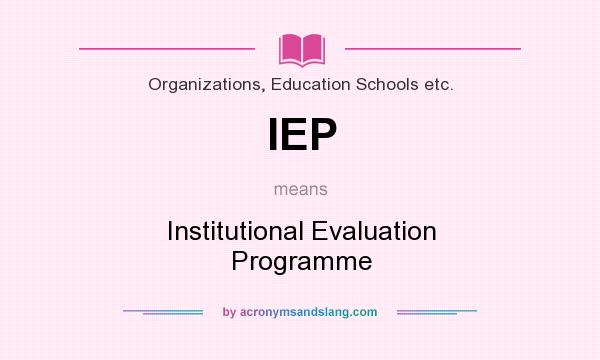 What does IEP mean? It stands for Institutional Evaluation Programme