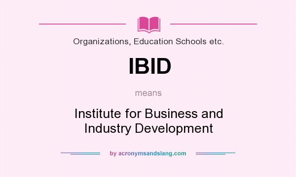 What does IBID mean? It stands for Institute for Business and Industry Development