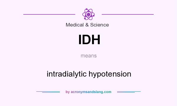 What does IDH mean? It stands for intradialytic hypotension