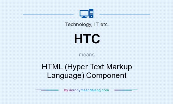What does HTC mean? It stands for HTML (Hyper Text Markup Language) Component