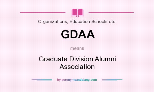 What does GDAA mean? It stands for Graduate Division Alumni Association