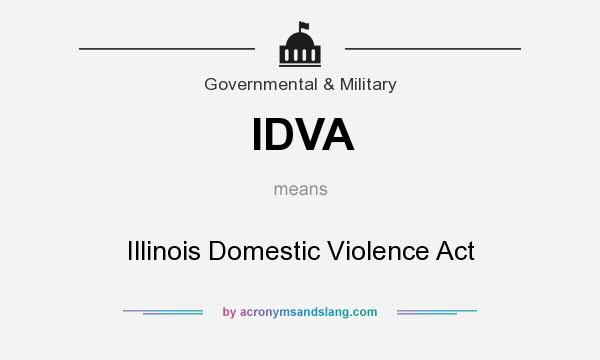 What does IDVA mean? It stands for Illinois Domestic Violence Act
